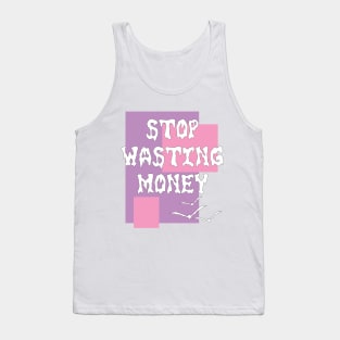 Stop Wasting Money Tank Top